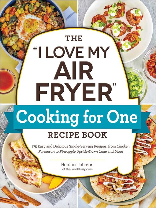 Title details for The "I Love My Air Fryer" Cooking for One Recipe Book by Heather Johnson - Available